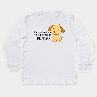 Puppy - Please direct me to the puppies Kids Long Sleeve T-Shirt